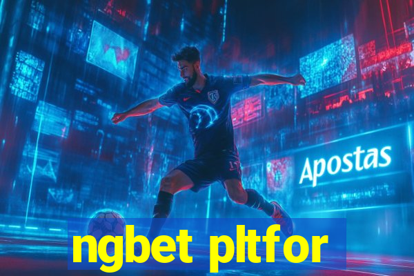 ngbet pltfor